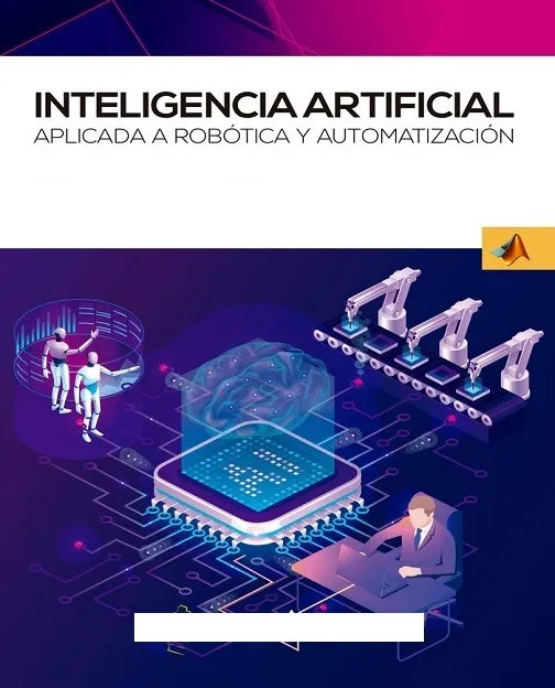 Inteligencia Artificial Aplicada a Robótica y Automatización