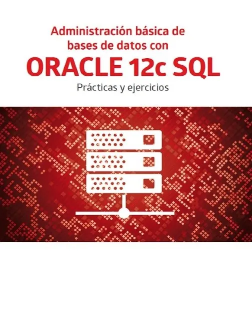 Administración básica de bases de datos con ORACLE 12C SQL