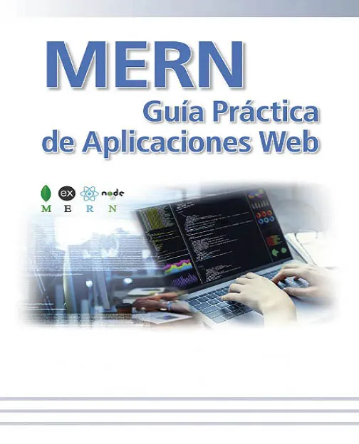 MERN Guía Práctica De Aplicaciones Web (Mongo DB, Express.js, React.js y Node.js)