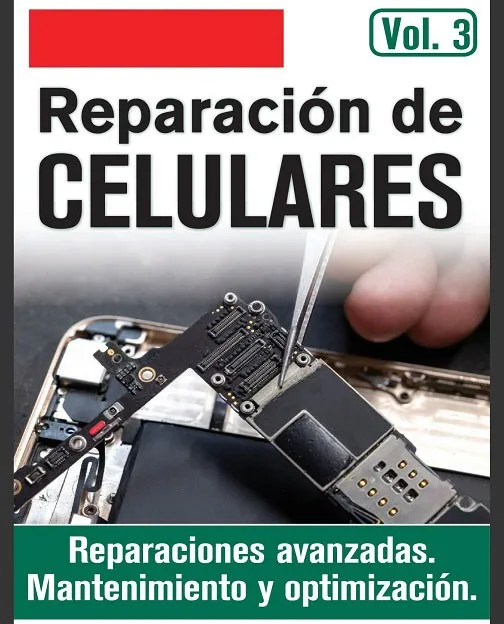 Reparación de CELULARES Vol.3 - Reparaciones avanzadas, Mantenimiento y Optimización