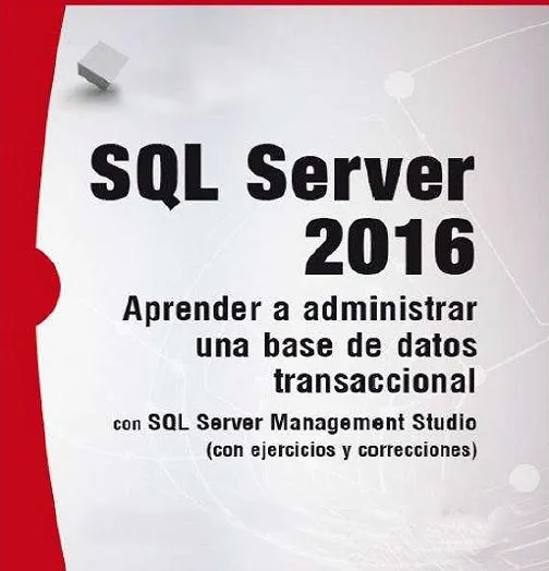 SQL Server 2016 Aprender a Administrar una Base de Datos Transaccional